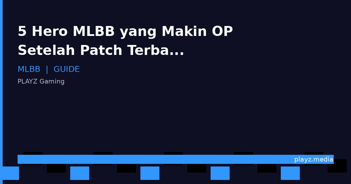 5 Hero MLBB yang Makin OP Setelah Patch Terbaru Juli 2026