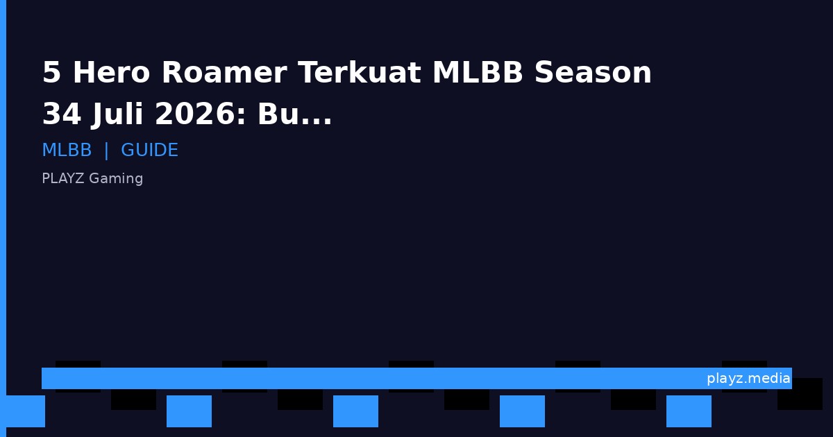 5 Hero Roamer Terkuat MLBB Season 34 Juli 2026: Build, Emblem & Tips Rotasi