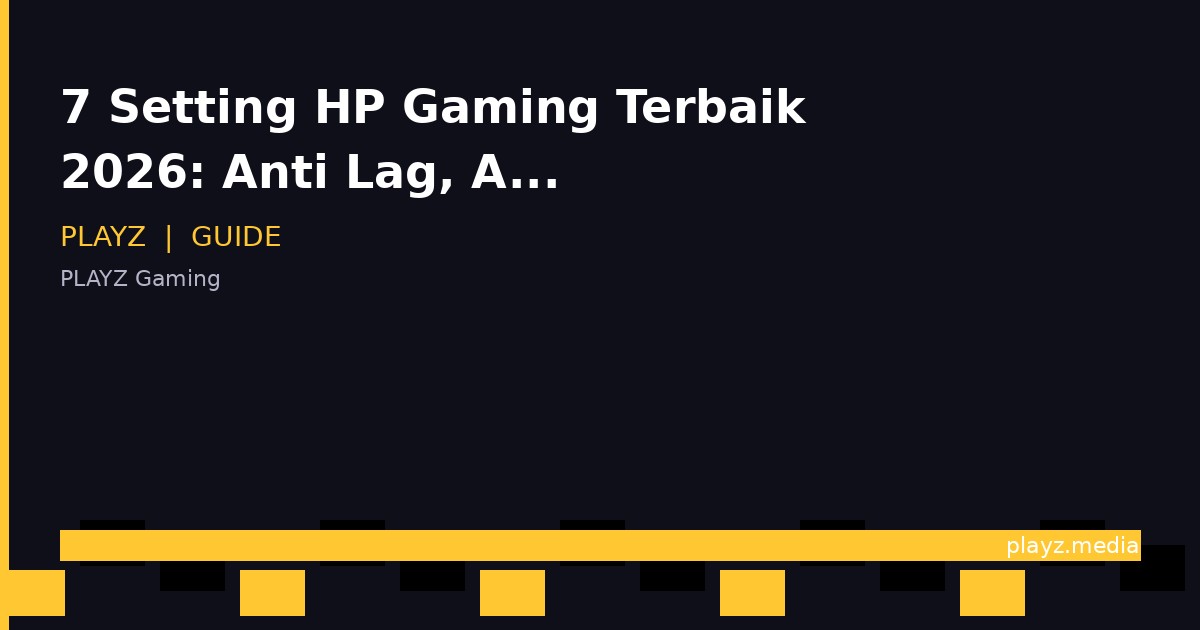 7 Setting HP Gaming Terbaik 2026: Anti Lag, Anti Panas, Performa Maksimal!