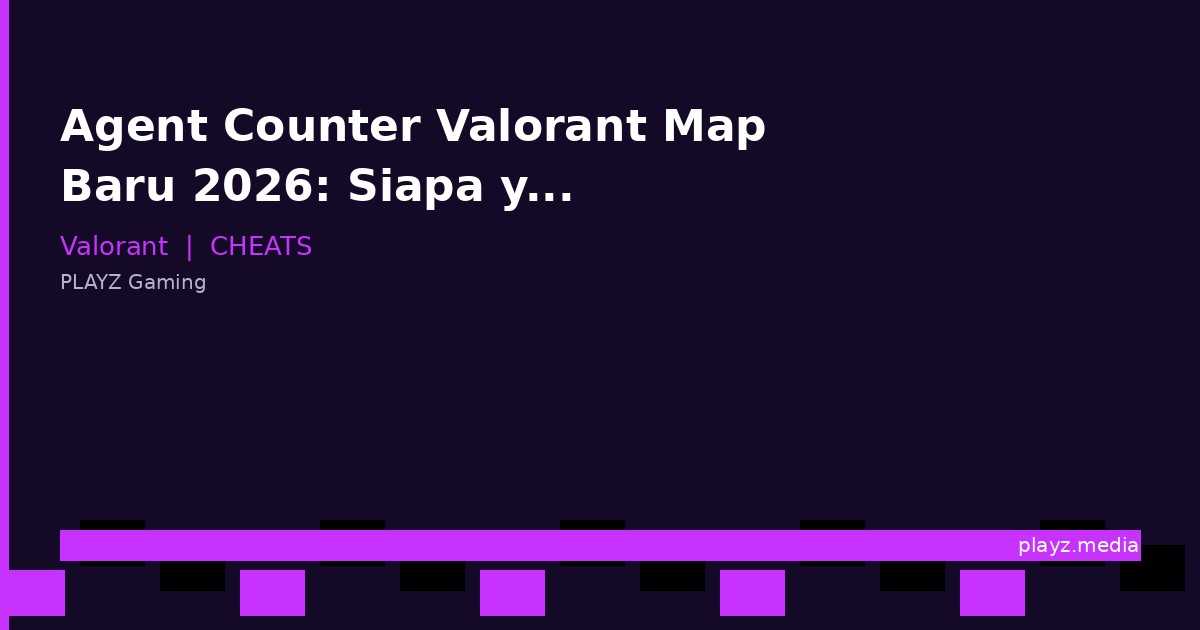 Agent Counter Valorant Map Baru 2026: Siapa yang Wajib Dipick?