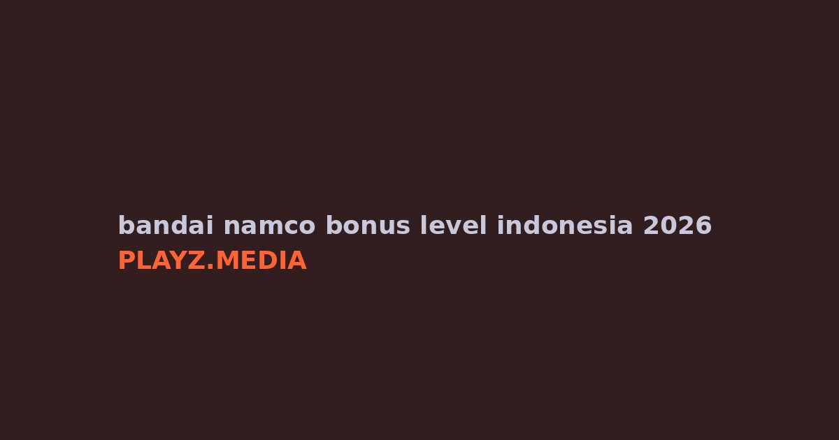 Bandai Namco Bonus Level 2026 Jakarta: Wajib Datang!