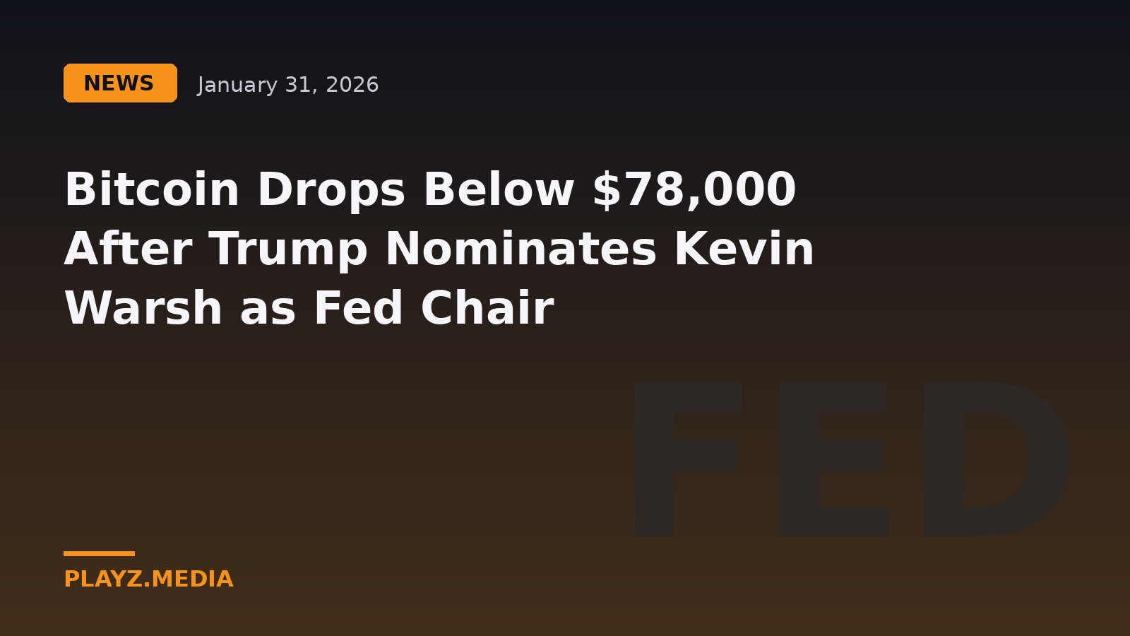 Bitcoin Drops Below $78,000 After Trump Nominates Kevin Warsh as Fed Chair