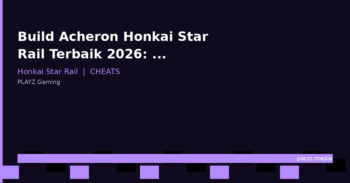 Build Acheron Honkai Star Rail Terbaik 2026: Light Cone & Relic!