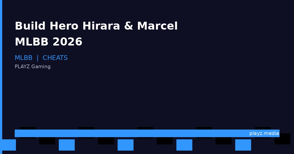 Build Hero Hirara & Marcel MLBB Tersakit 2026: Sekali Combo, Core Lawan Hilang!