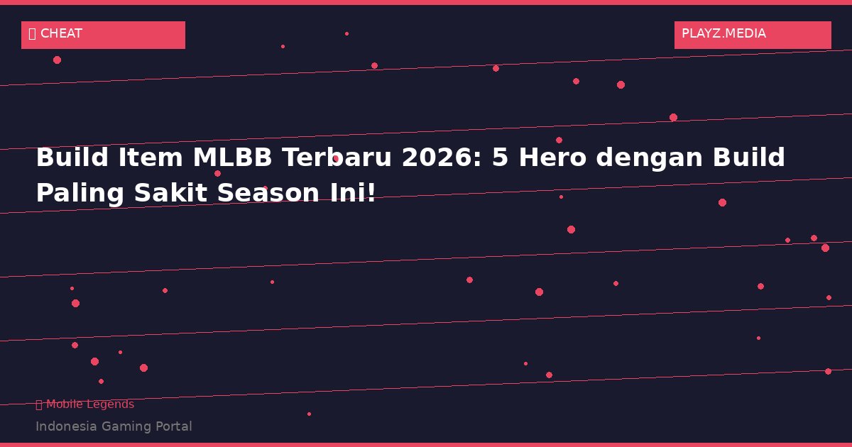 Build Item MLBB Terbaru 2026: 5 Hero dengan Build Paling Sakit Season Ini!