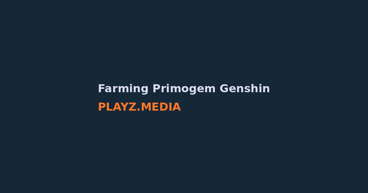 Cara Farming Primogem Genshin Impact 2026: 15.000/Bulan!
