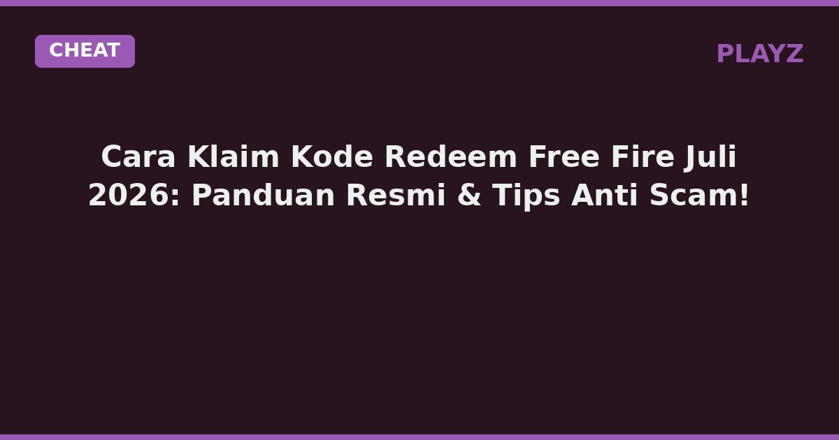Cara Klaim Kode Redeem Free Fire Juli 2026: Panduan Resmi & Tips Anti Scam!