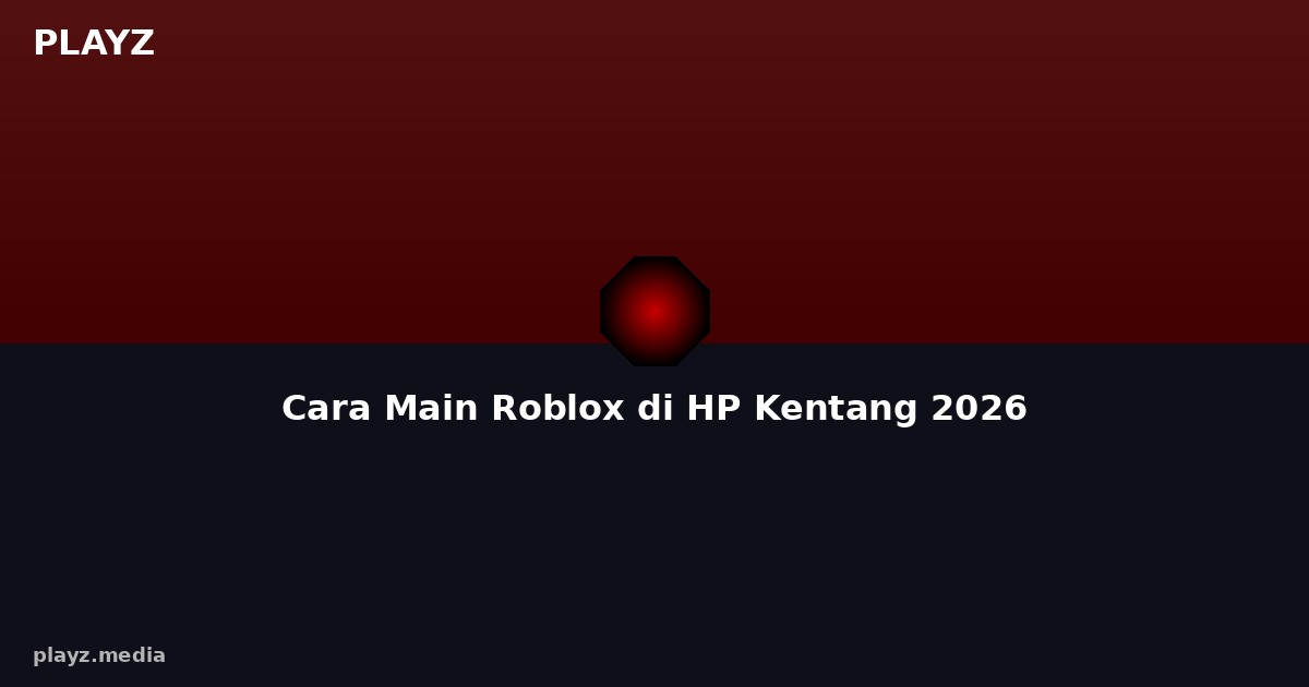 Cara Main Roblox di HP Kentang 2026 — Setting Biar Lancar Tanpa Lag