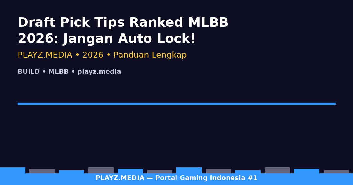 Draft Pick Tips Ranked MLBB 2026: Jangan Auto Lock!