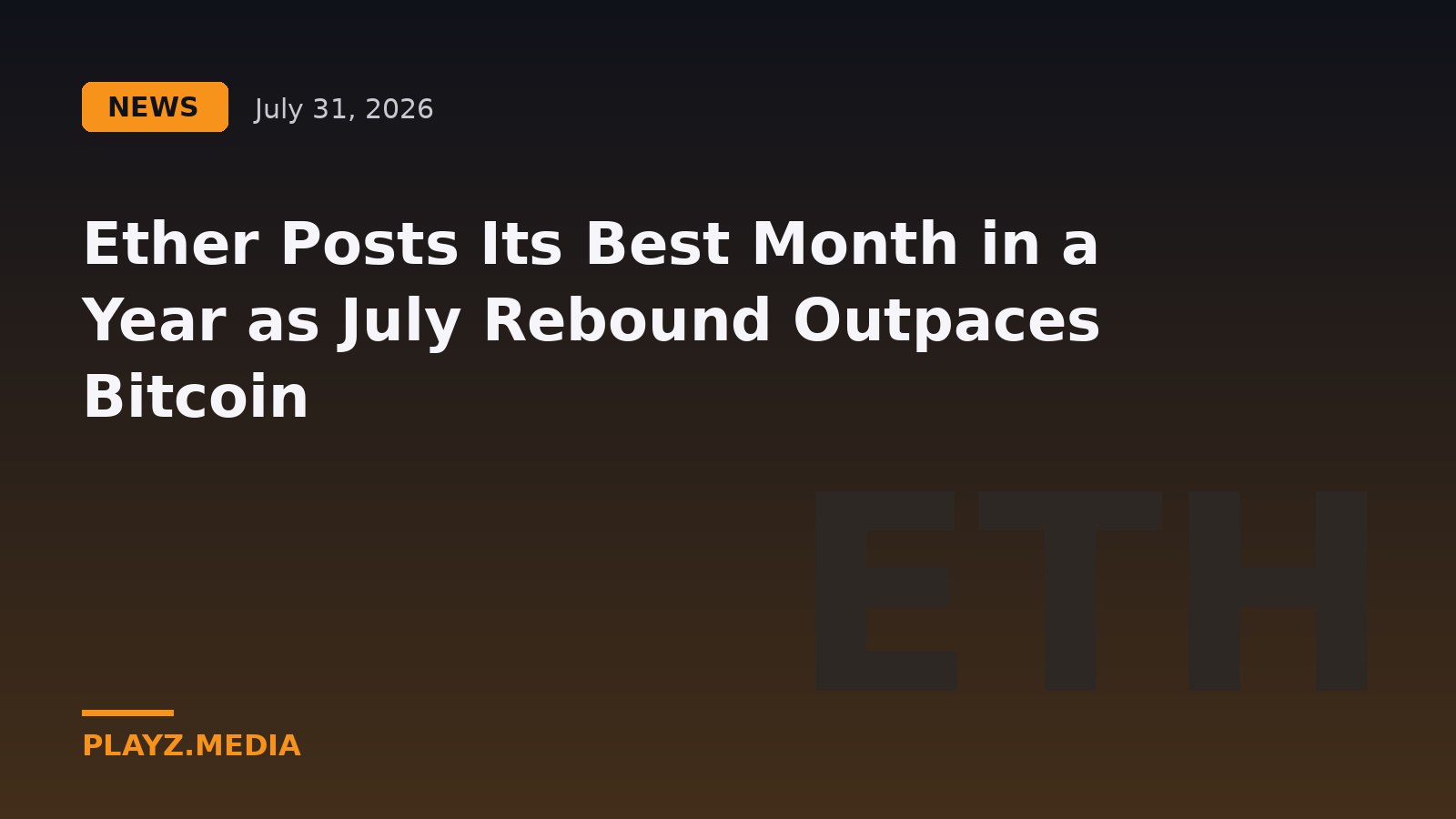 Ether Posts Its Best Month in a Year as July Rebound Outpaces Bitcoin