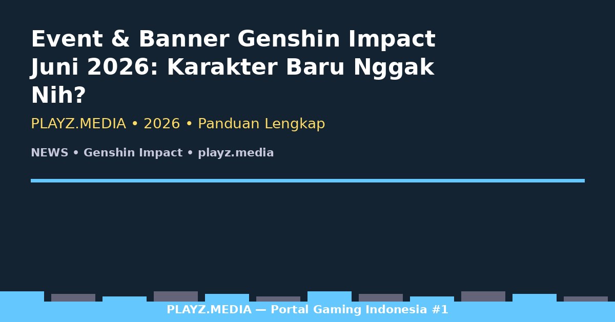 Event & Banner Genshin Impact Juni 2026: Karakter Baru Nggak Nih?