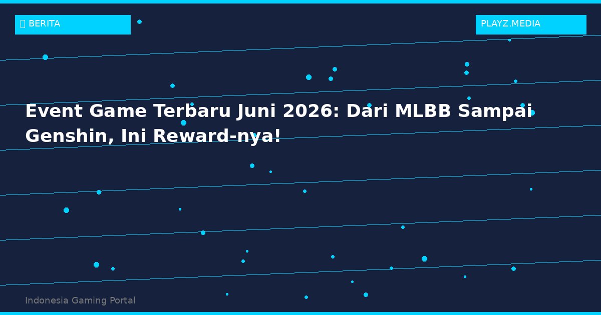 Event Game Terbaru Juni 2026: Dari MLBB Sampai Genshin, Ini Reward-nya!