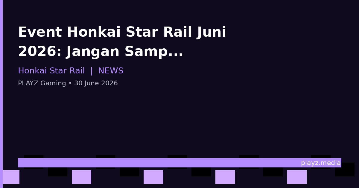 Event Honkai Star Rail Juni 2026: Jangan Sampe Kelewatan!
