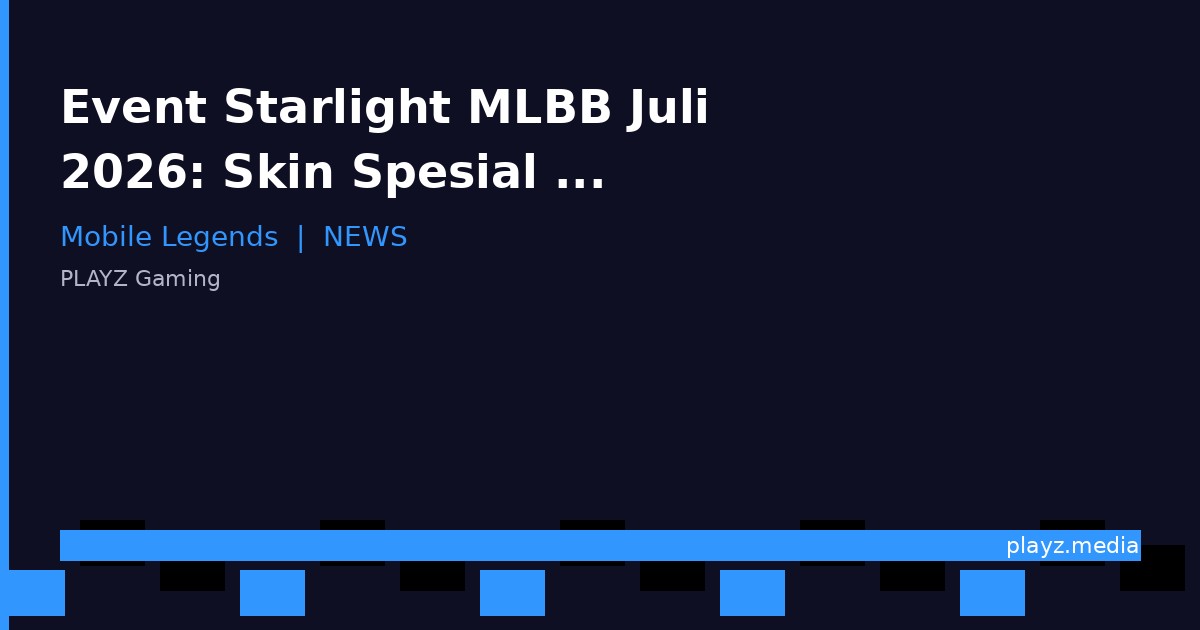 Event Starlight MLBB Juli 2026: Skin Spesial & Reward Terbaru!