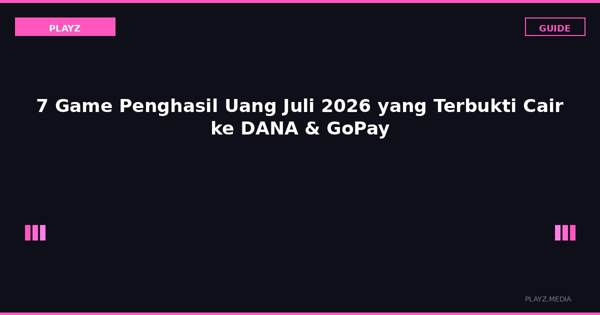 7 Game Penghasil Uang Juli 2026 yang Terbukti Cair ke DANA & GoPay