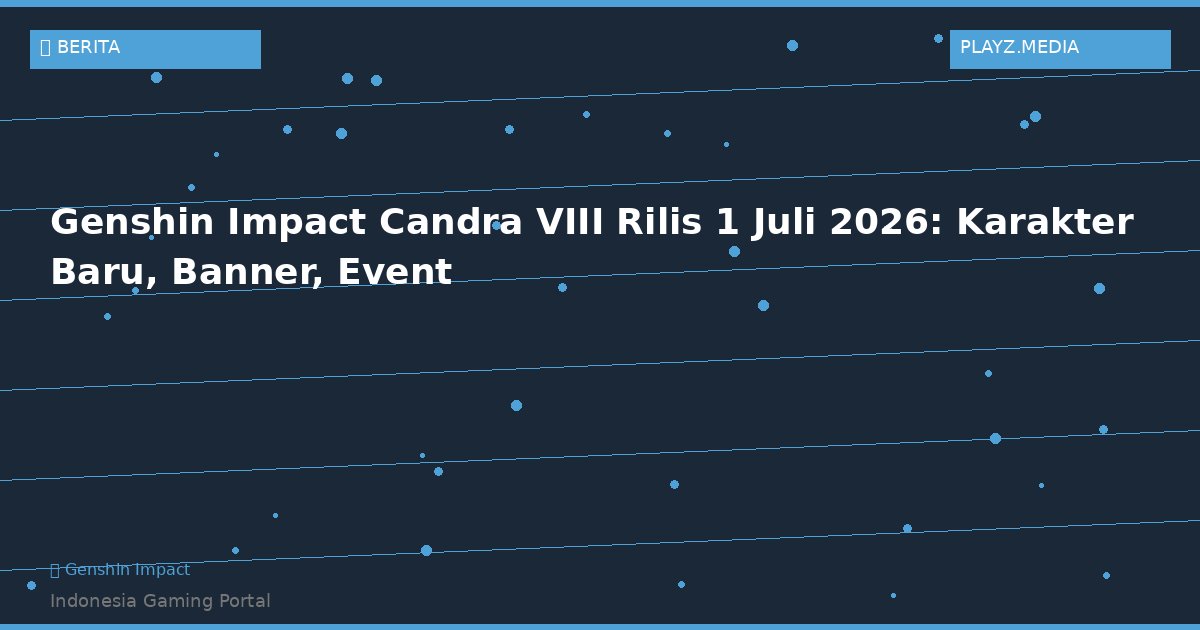 Genshin Impact Candra VIII Rilis 1 Juli 2026: Karakter Baru, Banner, Event