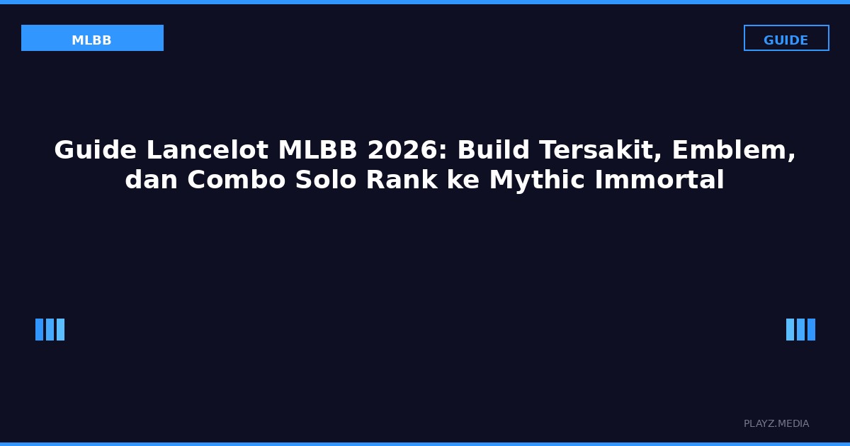 Guide Lancelot MLBB 2026: Build Tersakit, Emblem, dan Combo Solo Rank ke Mythic Immortal