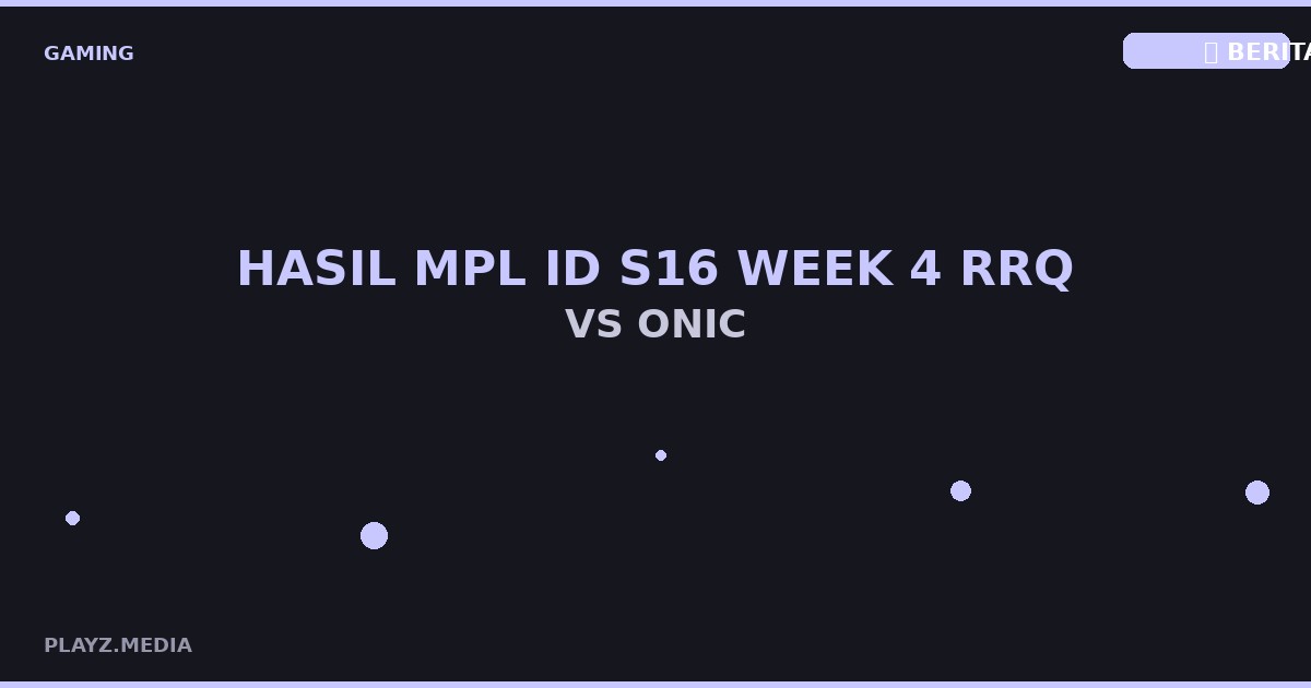 Hasil MPL ID S16 Week 4: RRQ vs ONIC Epic 2026