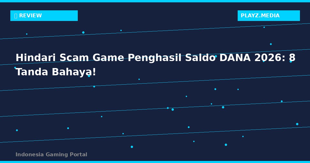 Hindari Scam Game Penghasil Saldo DANA 2026: 8 Tanda Bahaya!