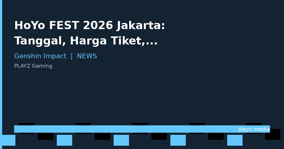 HoYo FEST 2026 Jakarta: Tanggal, Harga Tiket, Cara Daftar & Semua yang Lo Harus Tau!