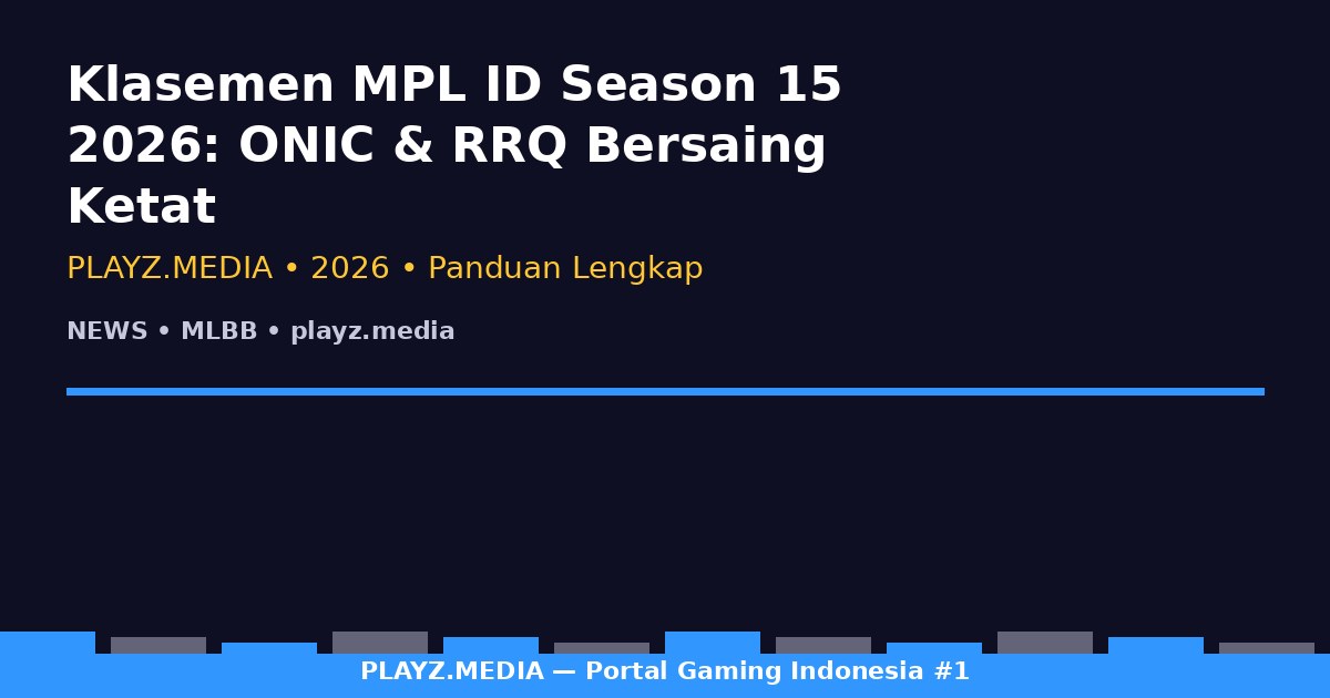 Klasemen MPL ID Season 15 2026: ONIC & RRQ Bersaing Ketat