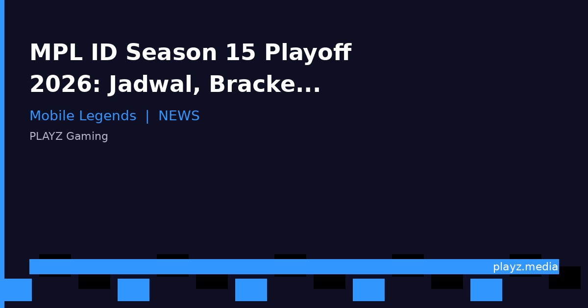 MPL ID Season 15 Playoff 2026: Jadwal, Bracket & Prediksi Juara