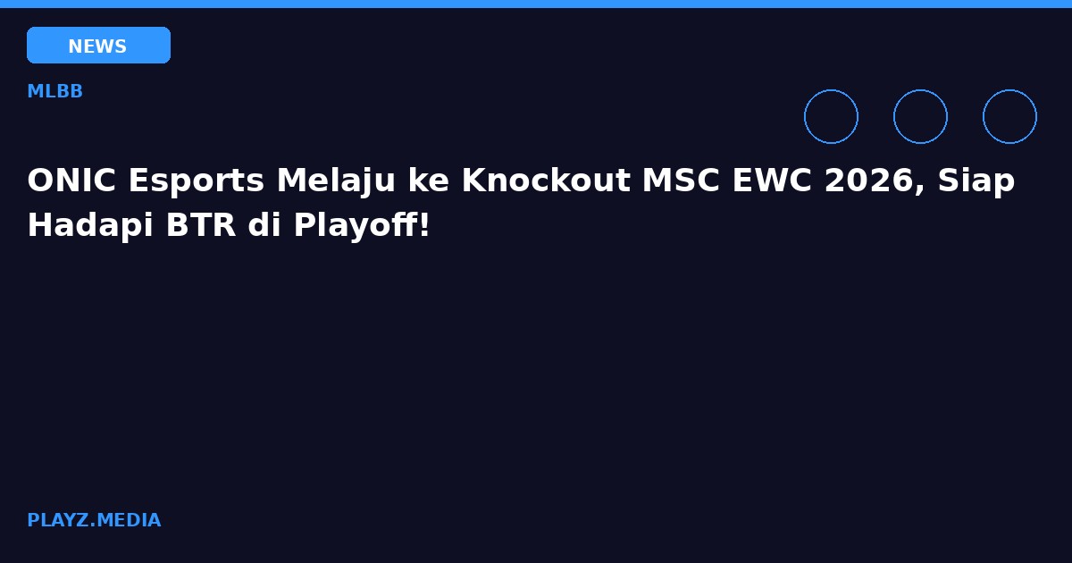 ONIC Esports Melaju ke Knockout MSC EWC 2026, Siap Hadapi BTR di Playoff!