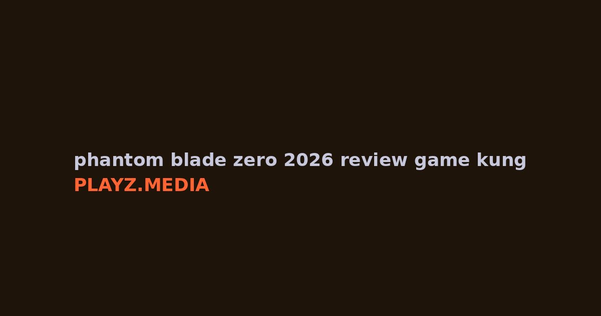 Phantom Blade Zero 2026: Review Game Kungfu Open World!