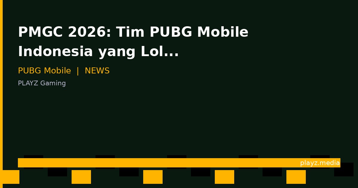 PMGC 2026: Tim PUBG Mobile Indonesia yang Lolos & Jadwal Lengkap