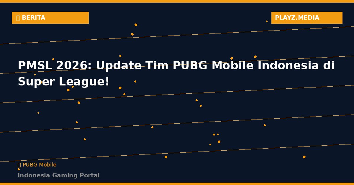PMSL 2026: Update Tim PUBG Mobile Indonesia di Super League!