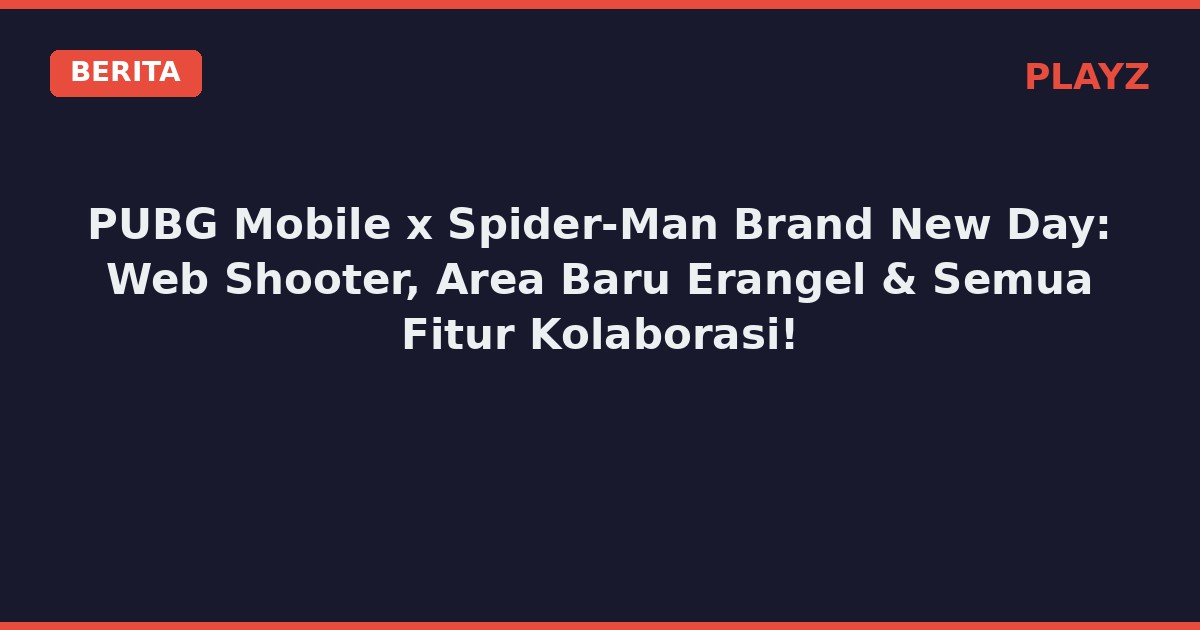 PUBG Mobile x Spider-Man Brand New Day: Web Shooter, Area Baru Erangel & Semua Fitur Kolaborasi!