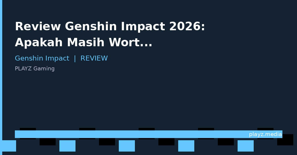 Review Genshin Impact 2026: Apakah Masih Worth It Dimainkan di 2026?