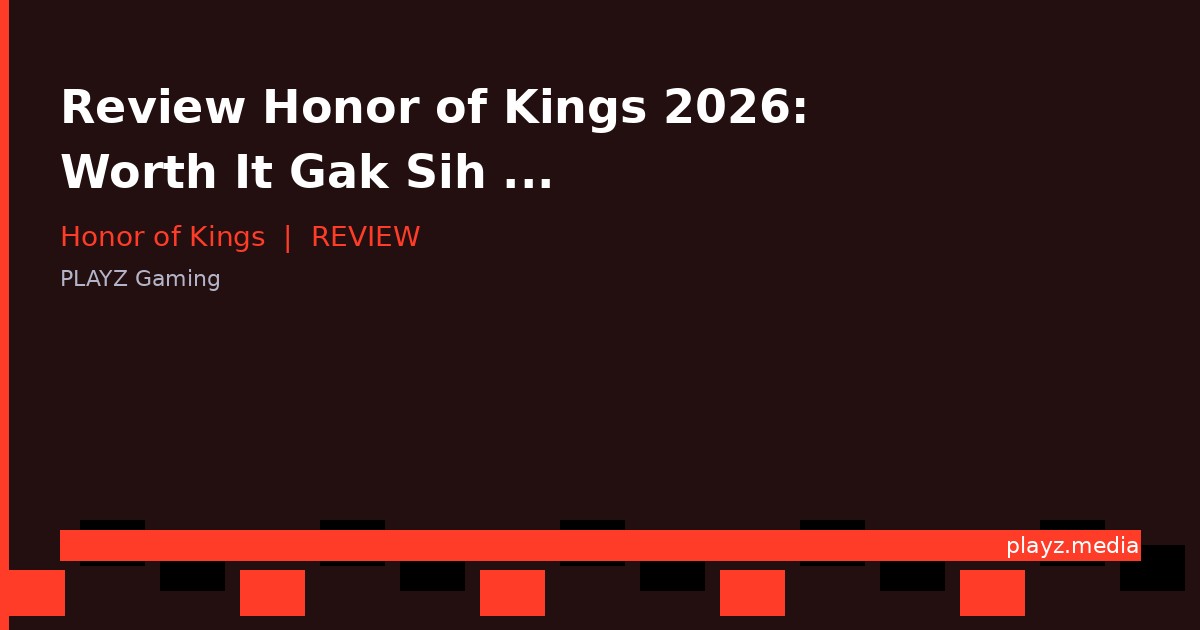 Review Honor of Kings 2026: Worth It Gak Sih Download di Indonesia?