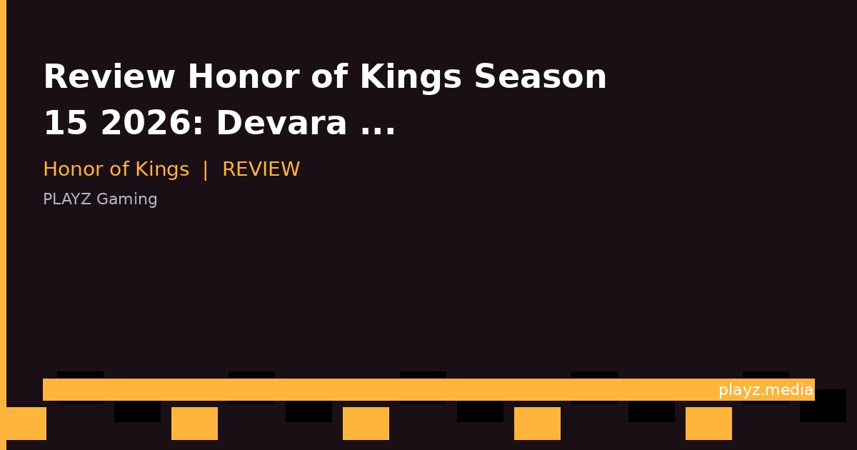 Review Honor of Kings Season 15 2026: Devara Hancurkan Meta, Worth It Balik Main?