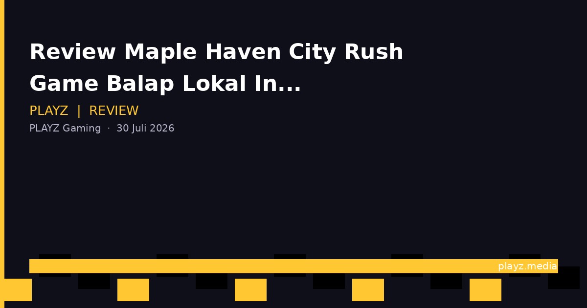 Review Maple Haven City Rush — Game Balap Lokal Indonesia yang Patut Diacungi Jempol!