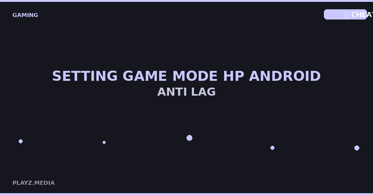 Setting Game Mode HP Android Anti Lag Gaming 2026