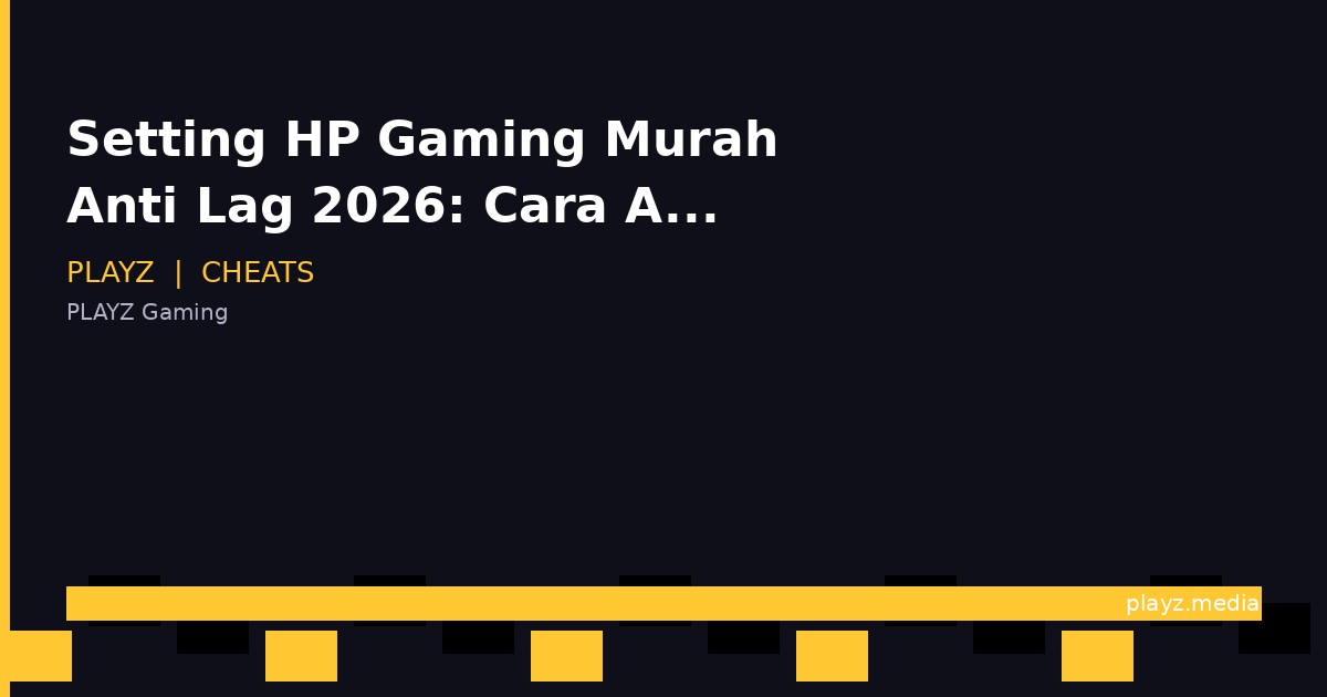 Setting HP Gaming Murah Anti Lag 2026: Cara Ampuh Naikin FPS!