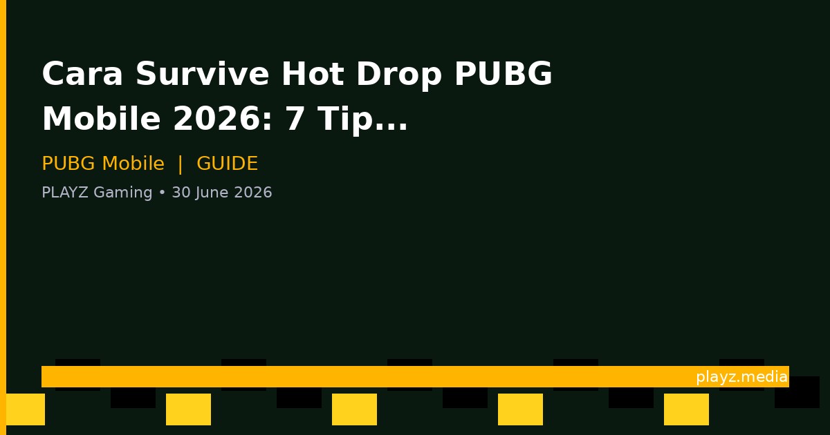Cara Survive Hot Drop PUBG Mobile 2026: 7 Tips Biar Gak Cepet Mati