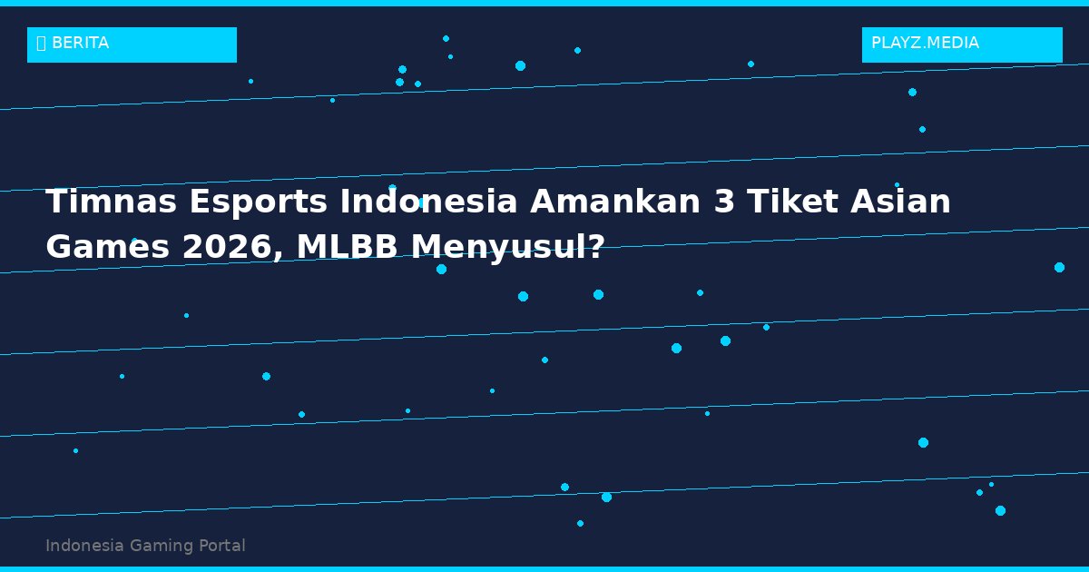 Timnas Esports Indonesia Amankan 3 Tiket Asian Games 2026, MLBB Menyusul?