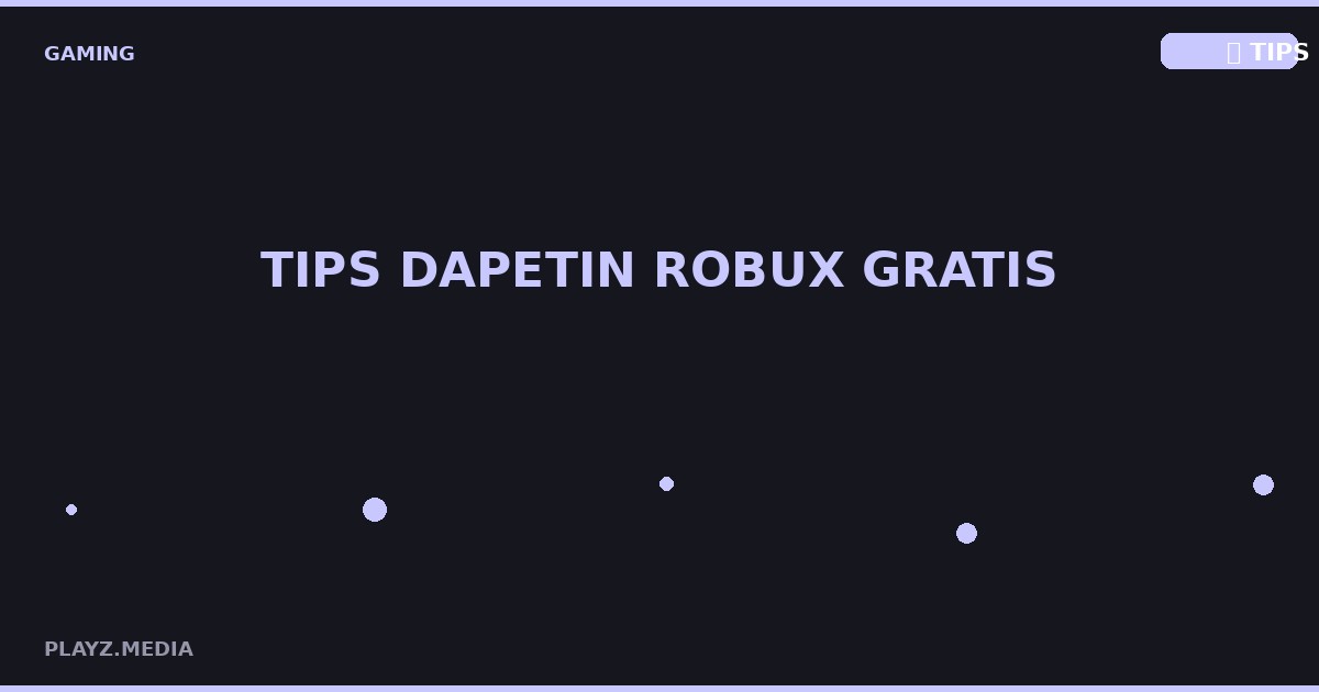 Tips Dapetin Robux Gratis & Aman 2026