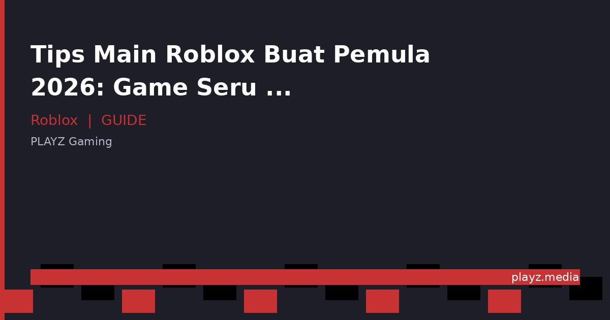 Tips Main Roblox Buat Pemula 2026: Game Seru & Cara Dapetin Robux