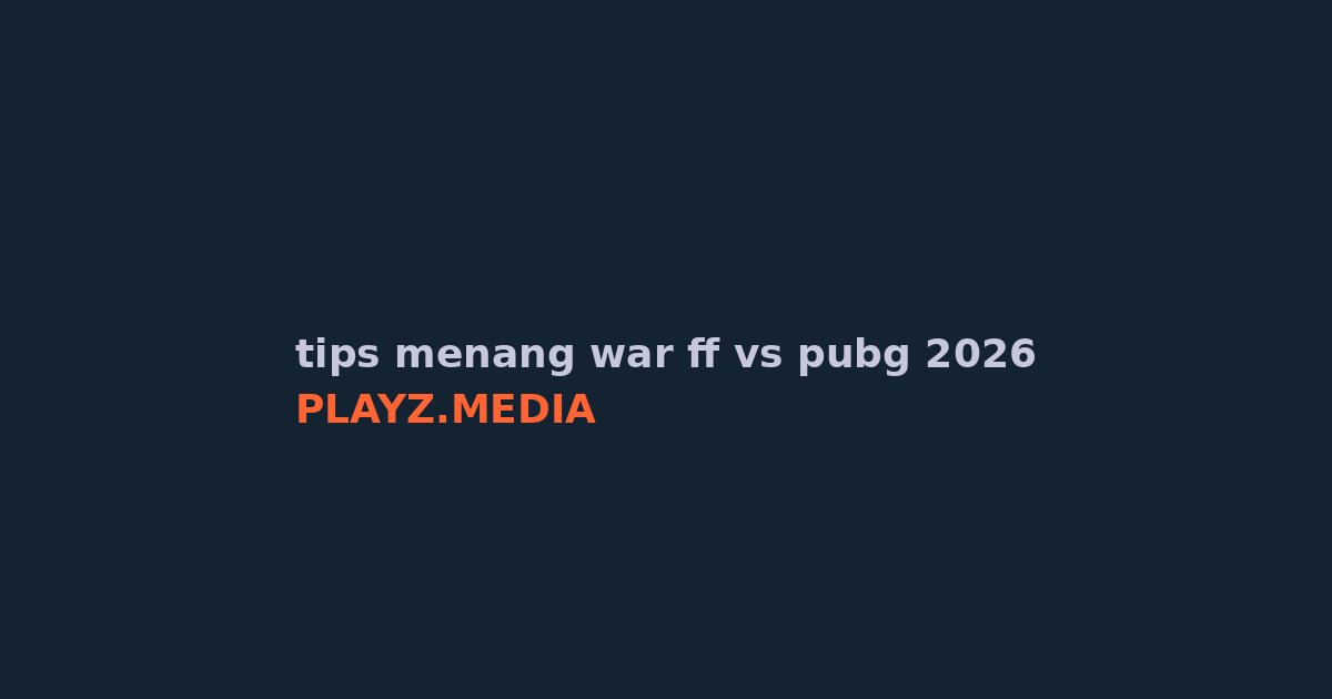 FF vs PUBG Mobile 2026: Tips Menang War Biar Gak Rungkad!