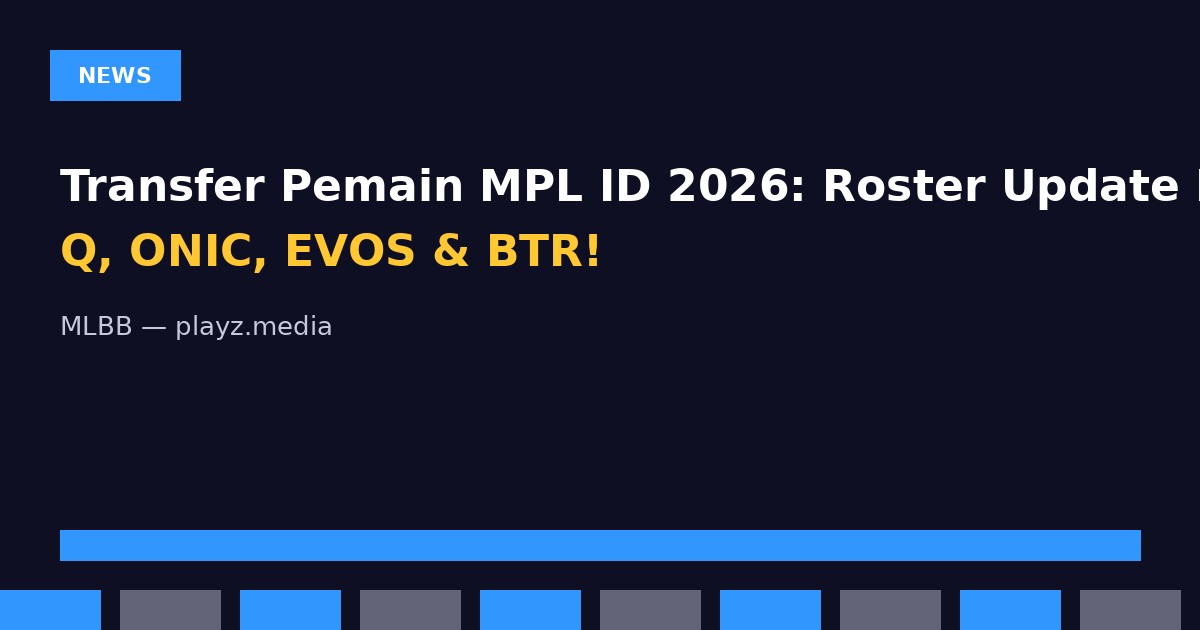 Transfer Pemain MPL ID 2026: Roster Update RRQ, ONIC, EVOS & BTR!