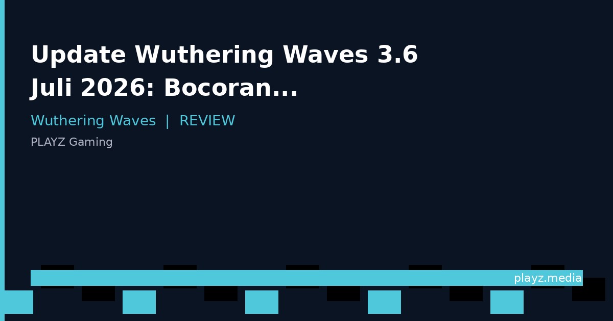Update Wuthering Waves 3.6 Juli 2026: Bocoran Fitur Terbang, Kolaborasi Cyberpunk & Kode Redeem
