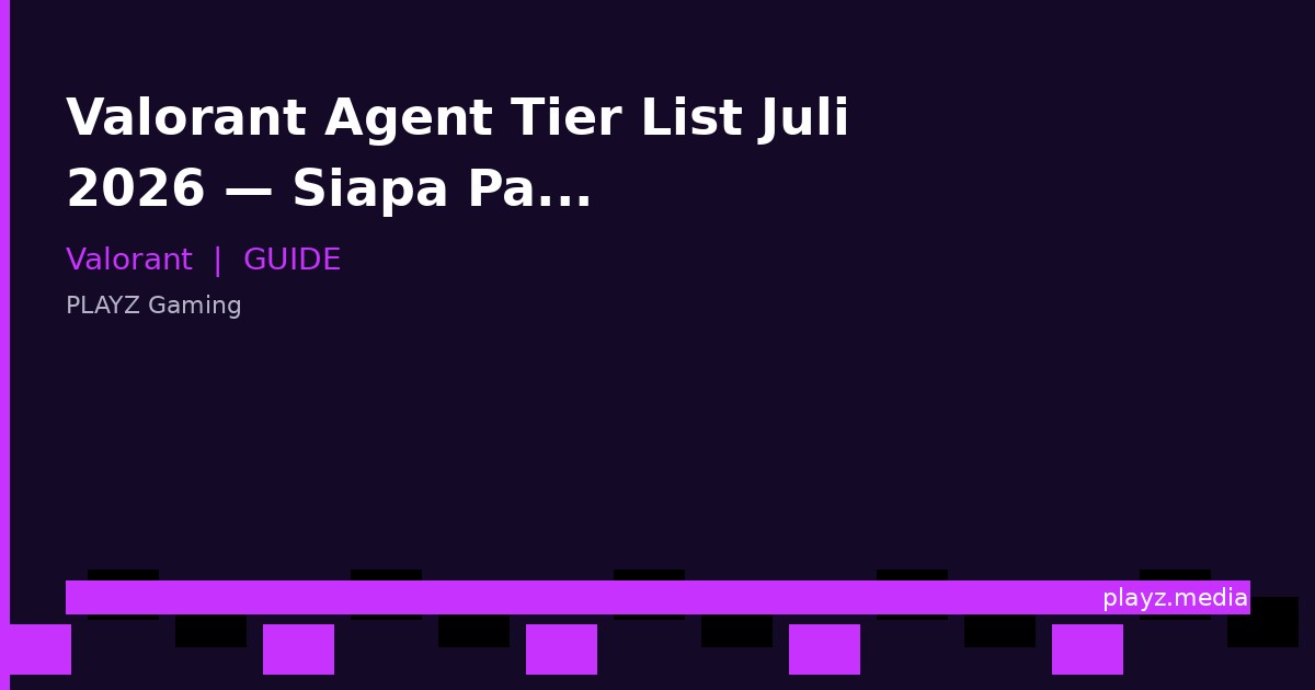 Valorant Agent Tier List Juli 2026 — Siapa Paling OP di Meta Sekarang?