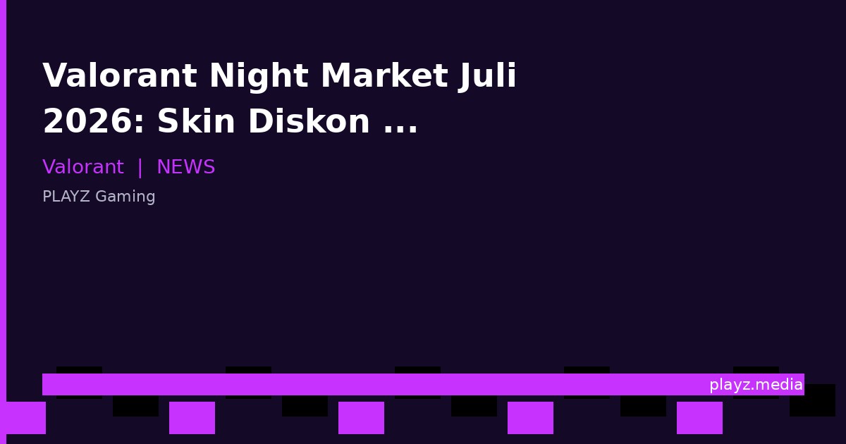 Valorant Night Market Juli 2026: Skin Diskon Terbaru & Tips Memilih