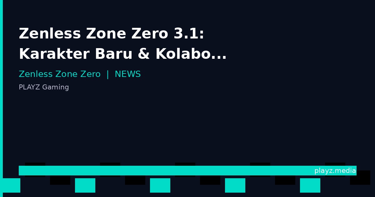 Zenless Zone Zero 3.1: Karakter Baru & Kolaborasi HSR Diumumkan!
